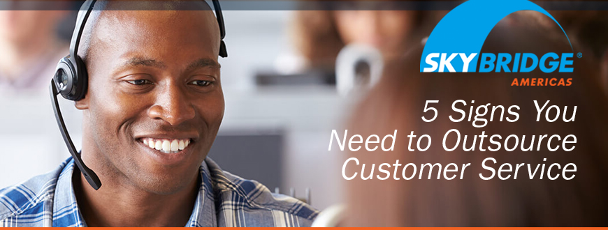 5 Signs You Need to Outsource Customer Service