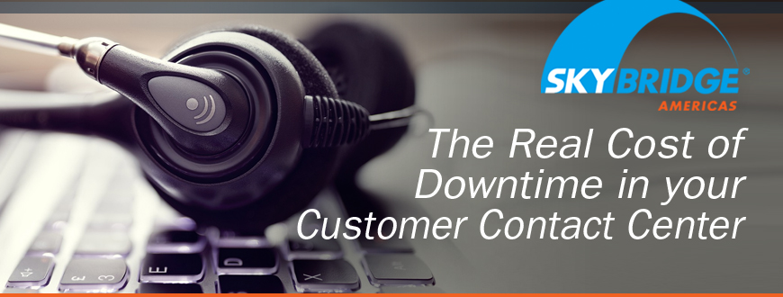 The Real Cost of Downtime in your Customer Contact Center