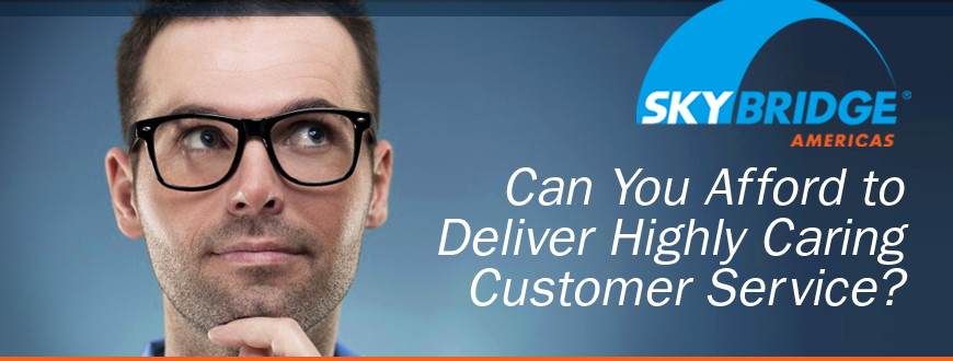 Can You Afford to Deliver Highly Caring Customer Service?