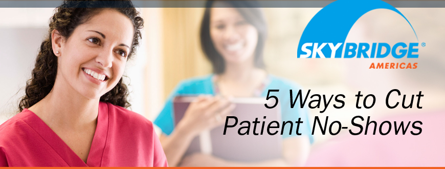 5 Ways to Cut Patient No-Shows (and Increase Patient Loyalty)