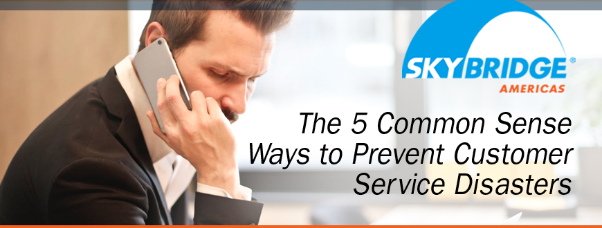 The 5 Common Sense Ways to Prevent Customer Service Disasters