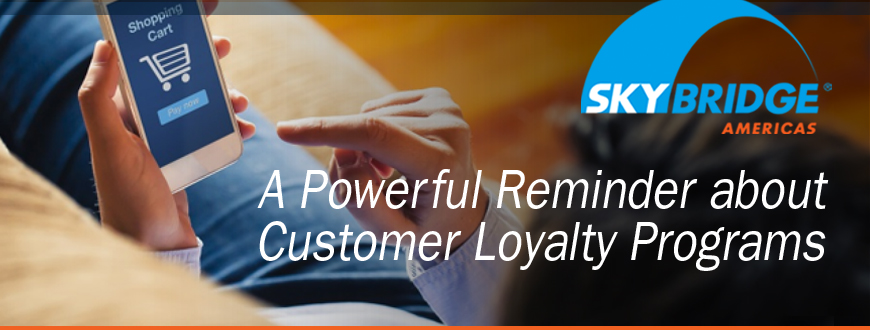 A Powerful Reminder about Customer Loyalty Programs