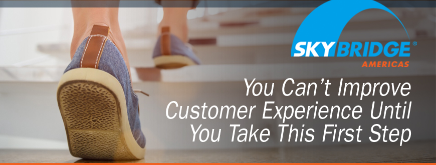 You Can't Improve Customer Experience Until You Take This First Step