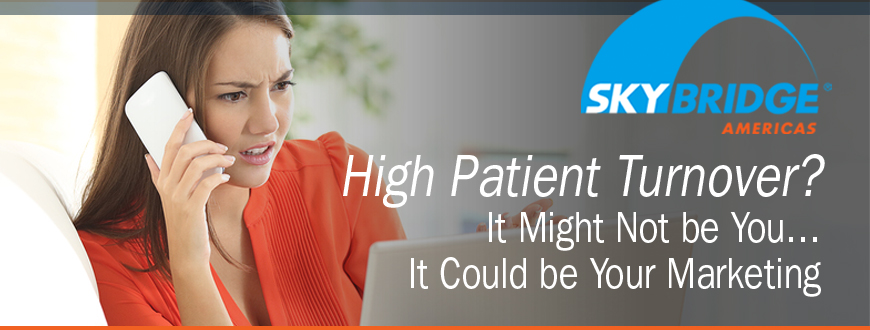 High Patient Turnover? It Might Not be You… It Could be Your Marketing