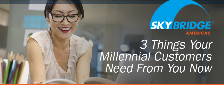 3 Things Your Millennial Customers Need From You Now