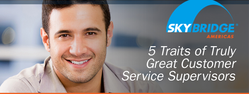 5 Traits of Truly Great Customer Service Supervisors