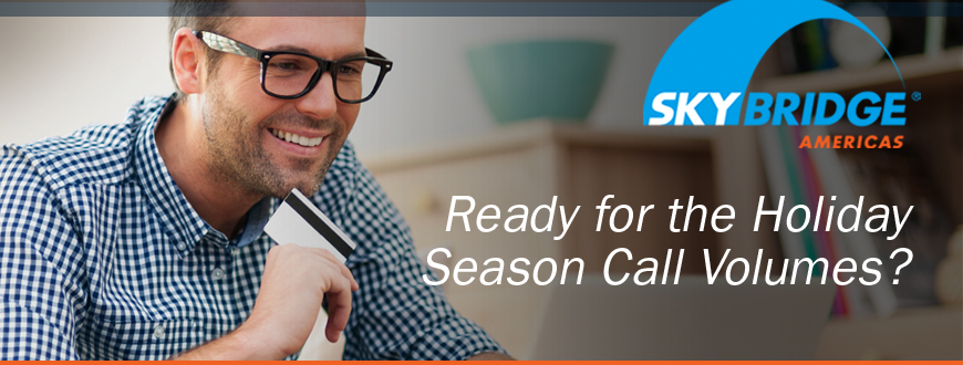 Ready for the Holiday Season Call Volumes? 