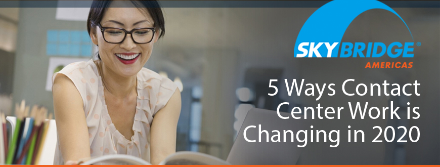 5 Ways Contact Center Work is Changing in 2020