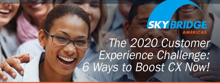 The 2020 Customer Experience Challenge: 6 Ways to Boost CX Now!