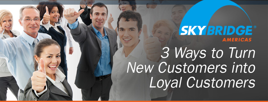 3 Ways to Turn New Customers into Loyal Customers