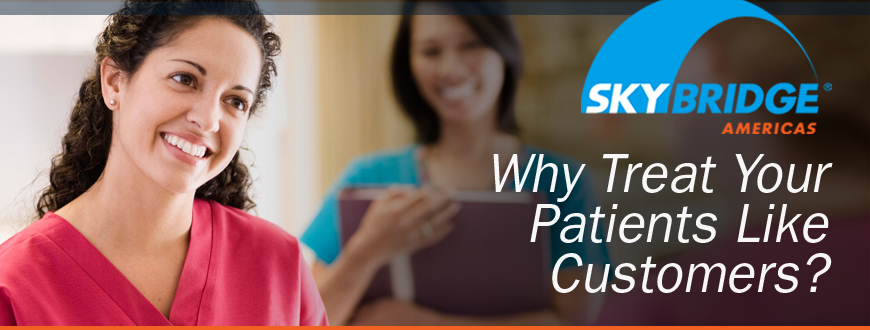 Why Treat Your Patients Like Customers?