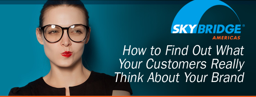 How to Find Out What Your Customers Really Think About Your Brand
