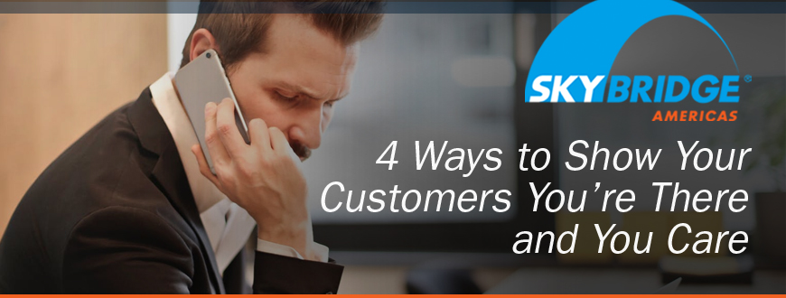 4 Ways to Show Your Customers You’re There and You Care