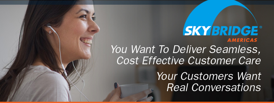 You Want To Deliver Seamless, Cost Effective Customer Care