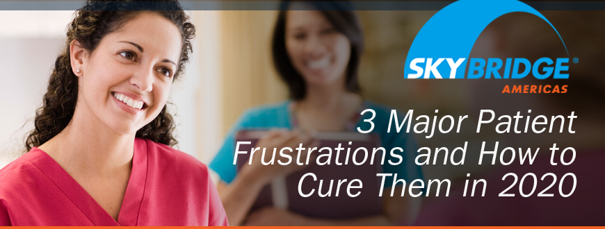 3 Major Patient Frustrations and How to Cure Them in 2020