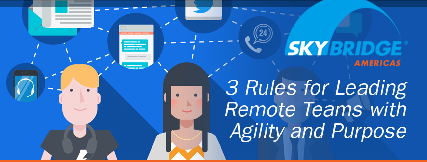 3 Rules for Leading Remote Teams with Agility and Purpose