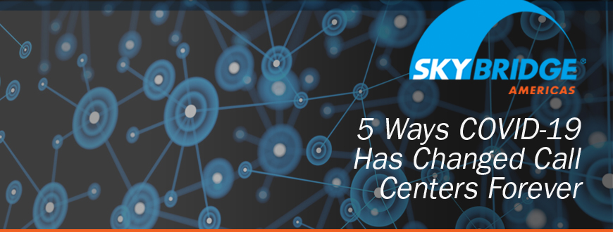5 Ways COVID-19 Has Changed Call Centers Forever