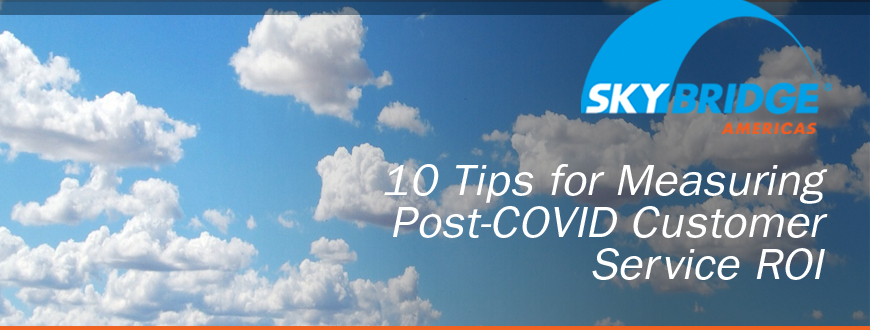 10 Tips for Measuring Post-COVID Customer Service ROI