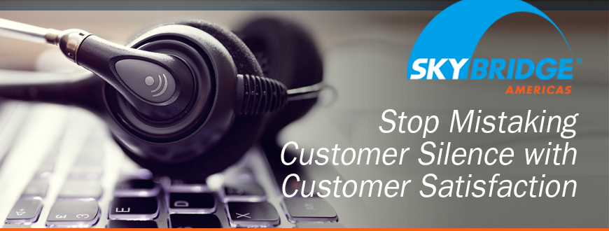 Stop Mistaking Customer Silence with Customer Satisfaction