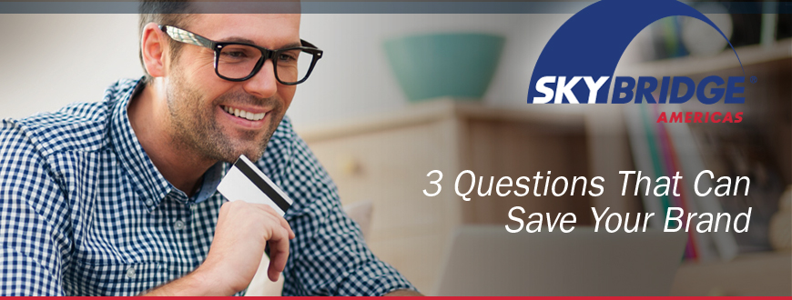 3 Questions That Can Save Your Brand