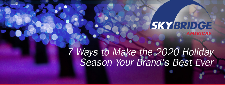 7 Ways to Make the 2020 Holiday Season Your Brand’s Best Ever