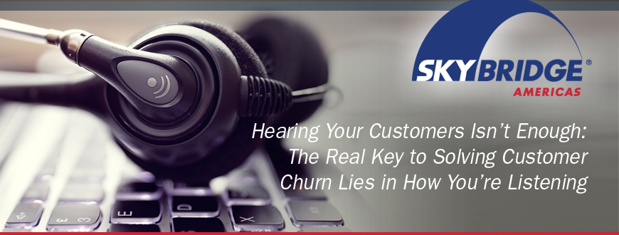 Hearing Your Customers Isn’t Enough: The Real Key to Solving CustomerChurn Lies in How You’re Listening